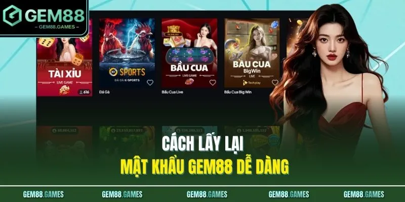 Home 24 Cách lấy lại mật khẩu GEM88 dễ dàng