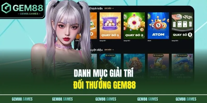 Home 19 Danh mục giải trí đổi thưởng GEM88
