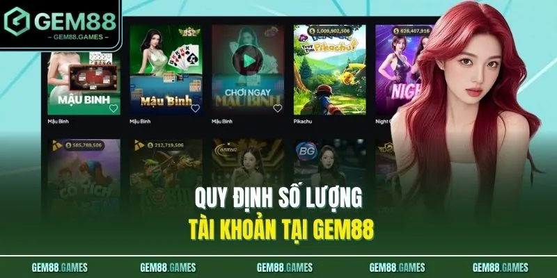 Home 23 Quy định số lượng tài khoản tại GEM88